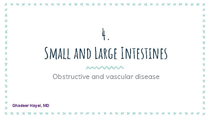 4. Small and Large Intestines Obstructive and vascular disease Ghadeer Hayel, MD 
