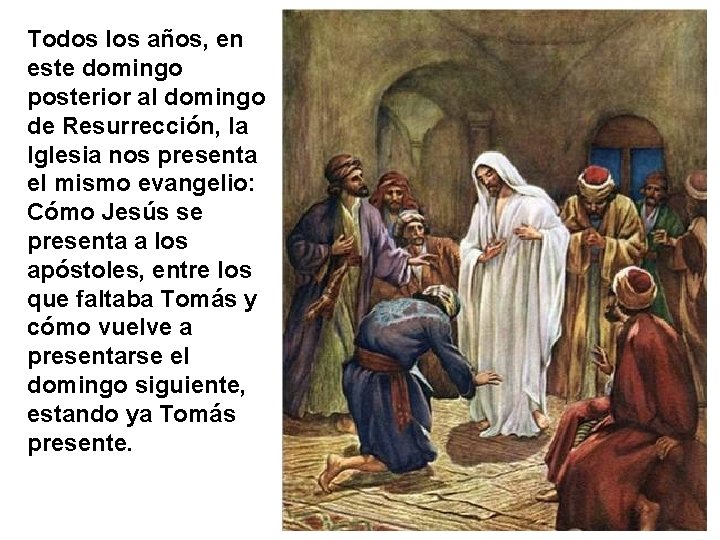 Todos los años, en este domingo posterior al domingo de Resurrección, la Iglesia nos
