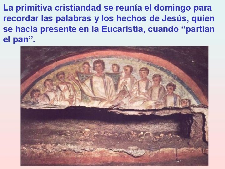 La primitiva cristiandad se reunía el domingo para recordar las palabras y los hechos
