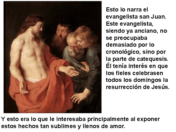 Esto lo narra el evangelista san Juan. Este evangelista, siendo ya anciano, no se