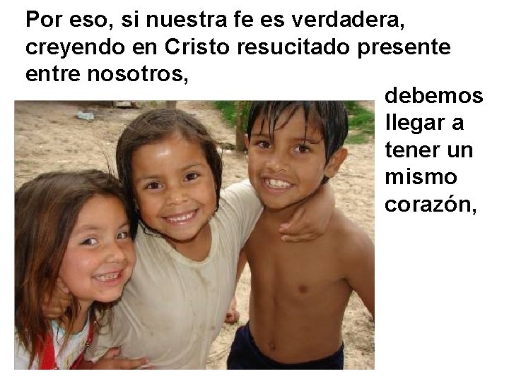Por eso, si nuestra fe es verdadera, creyendo en Cristo resucitado presente entre nosotros,