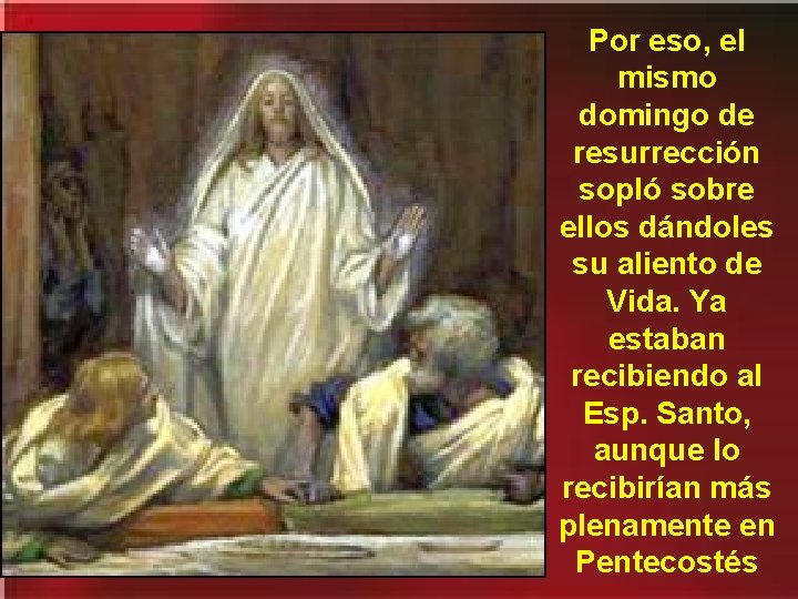 Por eso, el mismo domingo de resurrección sopló sobre ellos dándoles su aliento de