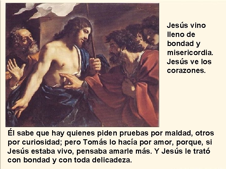 Jesús vino lleno de bondad y misericordia. Jesús ve los corazones. Él sabe que