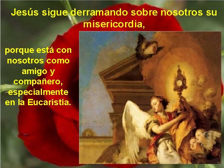 Jesús sigue derramando sobre nosotros su misericordia, porque está con nosotros como amigo y