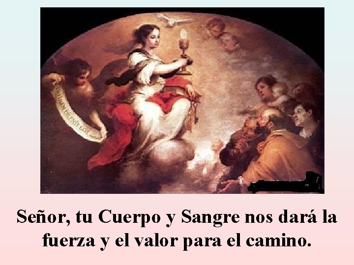 Señor, tu Cuerpo y Sangre nos dará la fuerza y el valor para el