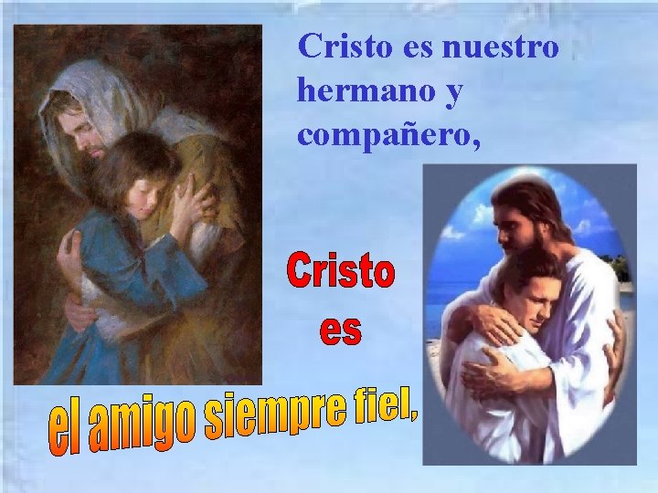 Cristo es nuestro hermano y compañero, 