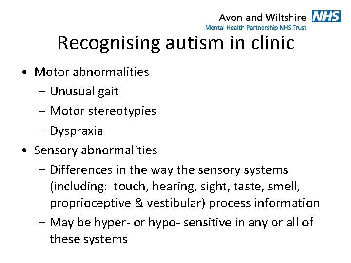 Recognising autism in clinic • Motor abnormalities – Unusual gait – Motor stereotypies –