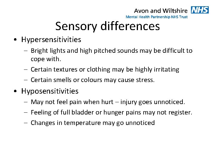 Sensory differences • Hypersensitivities – Bright lights and high pitched sounds may be difficult