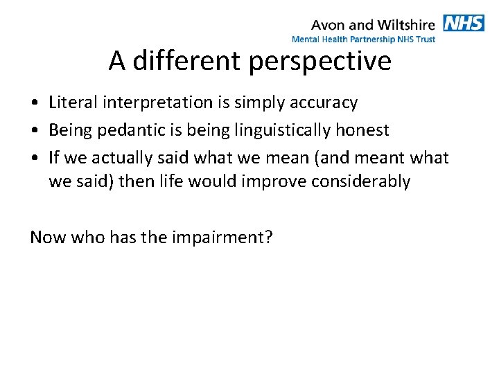 A different perspective • Literal interpretation is simply accuracy • Being pedantic is being