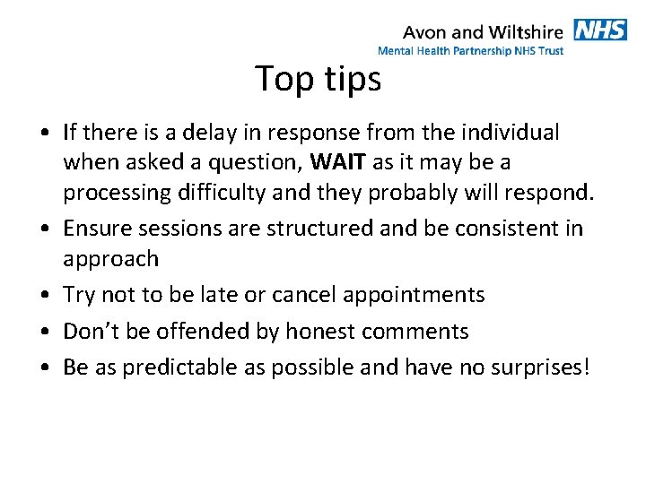 Top tips • If there is a delay in response from the individual when