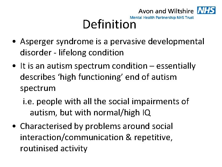 Definition • Asperger syndrome is a pervasive developmental disorder - lifelong condition • It