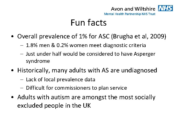 Fun facts • Overall prevalence of 1% for ASC (Brugha et al, 2009) –