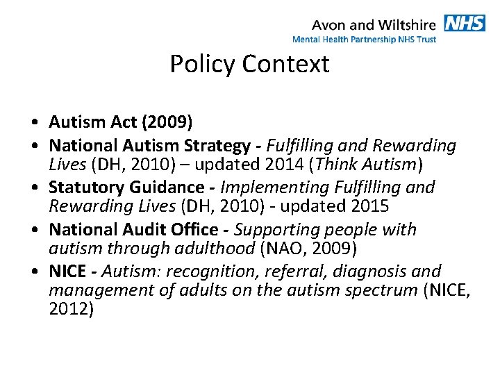 Policy Context • Autism Act (2009) • National Autism Strategy - Fulfilling and Rewarding