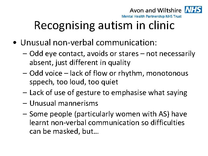 Recognising autism in clinic • Unusual non-verbal communication: – Odd eye contact, avoids or