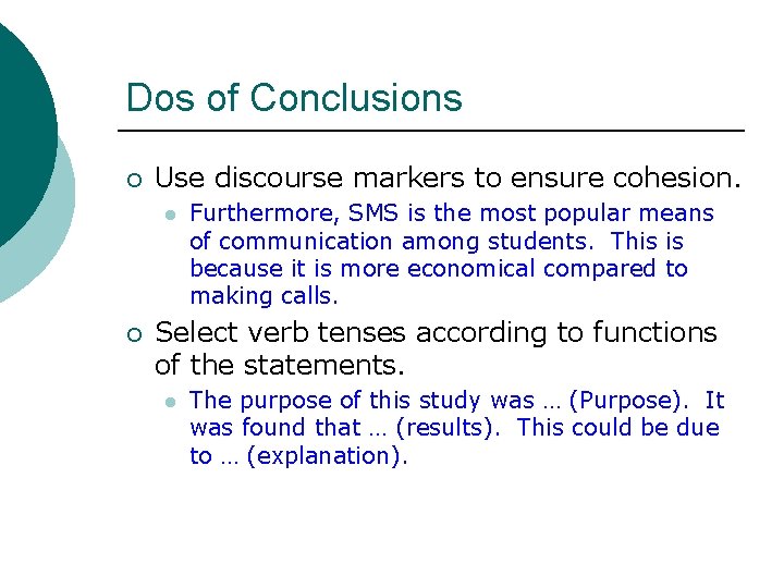 Dos of Conclusions ¡ Use discourse markers to ensure cohesion. l ¡ Furthermore, SMS