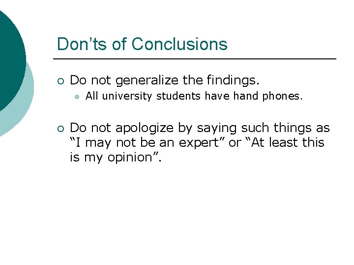 Don’ts of Conclusions ¡ Do not generalize the findings. l ¡ All university students