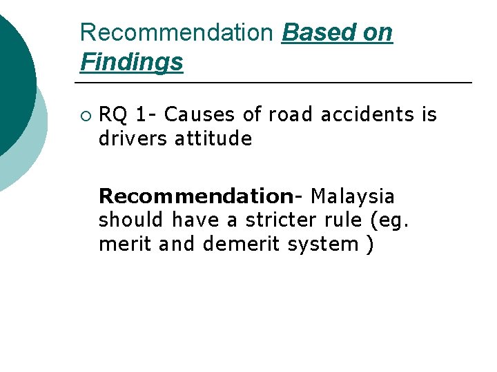 Recommendation Based on Findings ¡ RQ 1 - Causes of road accidents is drivers
