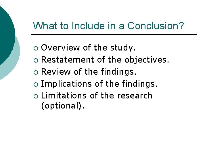 What to Include in a Conclusion? Overview of the study. ¡ Restatement of the