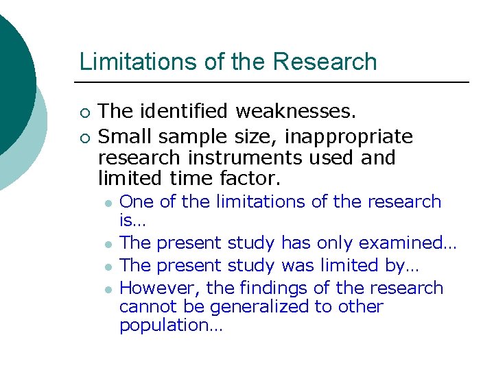 Limitations of the Research ¡ ¡ The identified weaknesses. Small sample size, inappropriate research