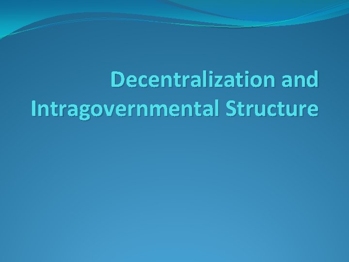 Decentralization and Intragovernmental Structure 