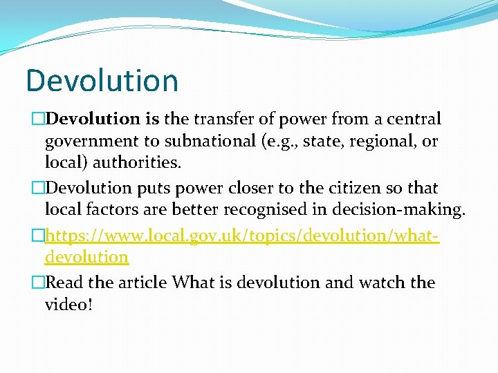 Devolution �Devolution is the transfer of power from a central government to subnational (e.