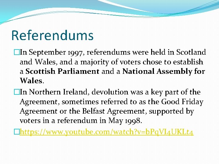 Referendums �In September 1997, referendums were held in Scotland Wales, and a majority of