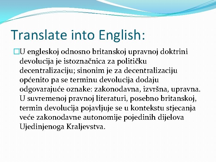 Translate into English: �U engleskoj odnosno britanskoj upravnoj doktrini devolucija je istoznačnica za političku