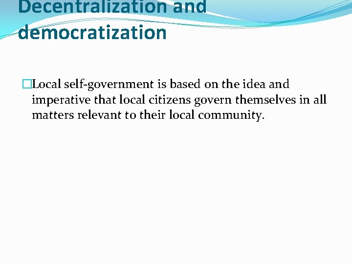 Decentralization and democratization �Local self-government is based on the idea and imperative that local