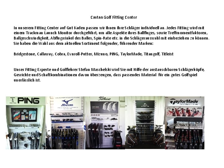 Castan Golf Fitting Center In unserem Fitting Center auf Gut Kaden passen wir Ihnen Castan Golf Fitting Center In unserem Fitting Center auf Gut Kaden passen wir Ihnen