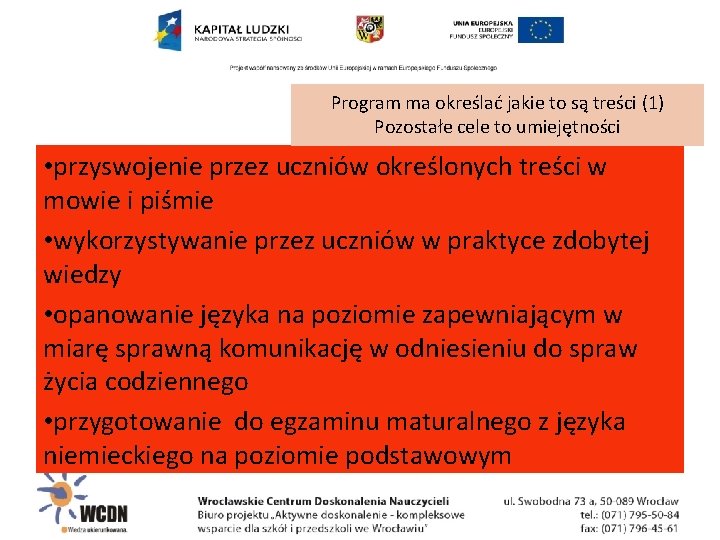 Program ma określać jakie to są treści (1) Pozostałe cele to umiejętności • przyswojenie