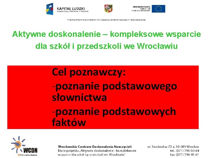 Aktywne doskonalenie – kompleksowe wsparcie dla szkół i przedszkoli we Wrocławiu Cel poznawczy: -poznanie