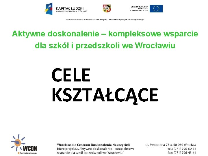 Aktywne doskonalenie – kompleksowe wsparcie dla szkół i przedszkoli we Wrocławiu CELE KSZTAŁCĄCE 