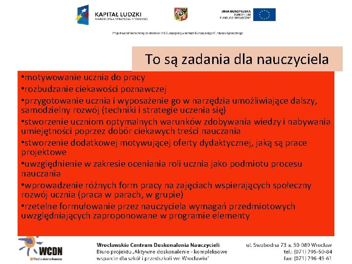 To są zadania dla nauczyciela • motywowanie ucznia do pracy • rozbudzanie ciekawości poznawczej