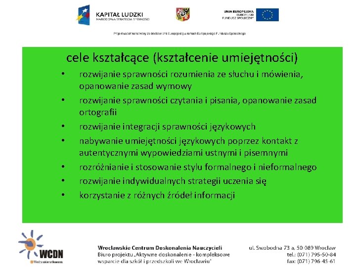 cele kształcące (kształcenie umiejętności) • • rozwijanie sprawności rozumienia ze słuchu i mówienia, opanowanie