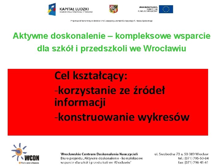 Aktywne doskonalenie – kompleksowe wsparcie dla szkół i przedszkoli we Wrocławiu Cel kształcący: -korzystanie