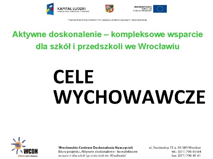 Aktywne doskonalenie – kompleksowe wsparcie dla szkół i przedszkoli we Wrocławiu CELE WYCHOWAWCZE 