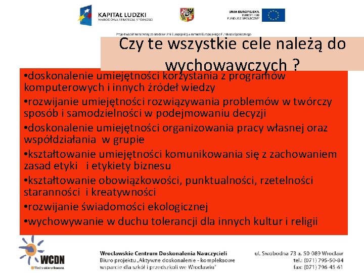 Czy te wszystkie cele należą do wychowawczych ? • doskonalenie umiejętności korzystania z programów