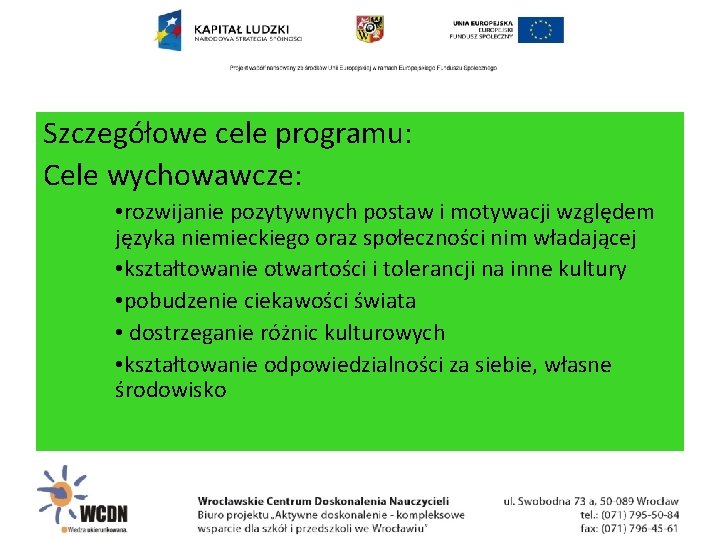 Szczegółowe cele programu: Cele wychowawcze: • rozwijanie pozytywnych postaw i motywacji względem języka niemieckiego