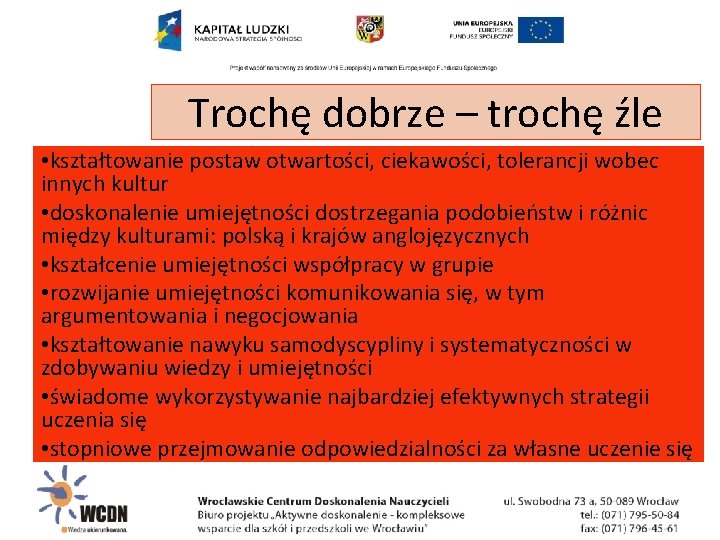 Trochę dobrze – trochę źle • kształtowanie postaw otwartości, ciekawości, tolerancji wobec innych kultur