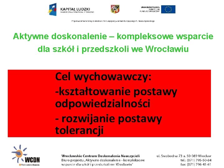 Aktywne doskonalenie – kompleksowe wsparcie dla szkół i przedszkoli we Wrocławiu Cel wychowawczy: -kształtowanie