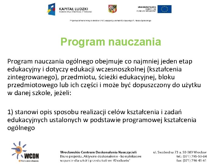 Program nauczania ogólnego obejmuje co najmniej jeden etap edukacyjny i dotyczy edukacji wczesnoszkolnej (kształcenia