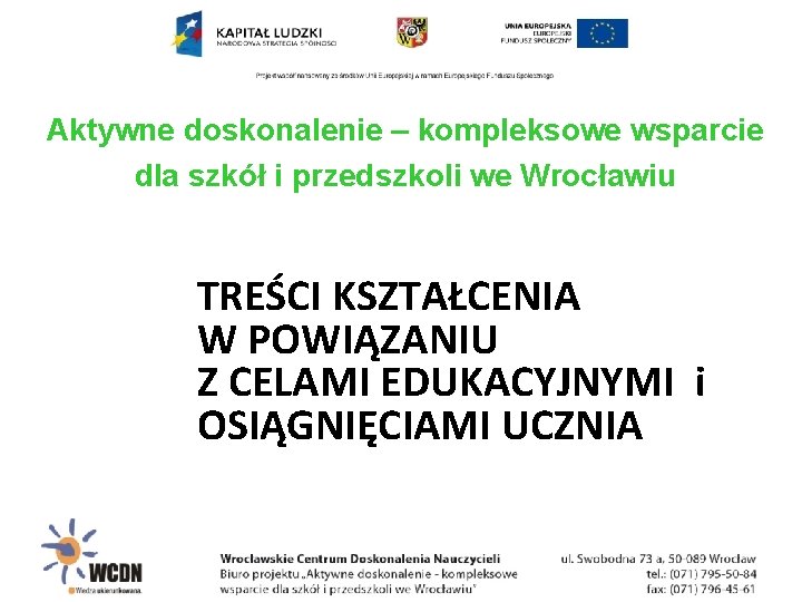 Aktywne doskonalenie – kompleksowe wsparcie dla szkół i przedszkoli we Wrocławiu TREŚCI KSZTAŁCENIA W