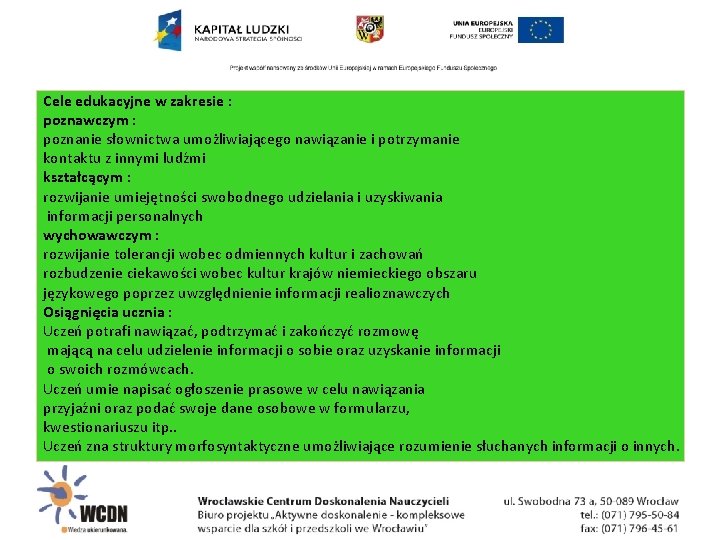 Cele edukacyjne w zakresie : poznawczym : poznanie słownictwa umożliwiającego nawiązanie i potrzymanie kontaktu