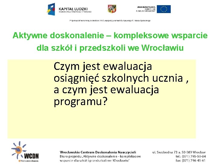 Aktywne doskonalenie – kompleksowe wsparcie dla szkół i przedszkoli we Wrocławiu Czym jest ewaluacja