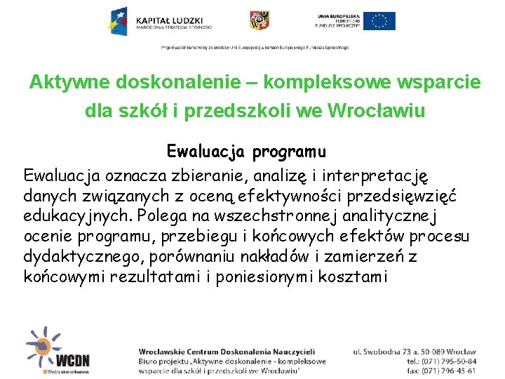 Aktywne doskonalenie – kompleksowe wsparcie dla szkół i przedszkoli we Wrocławiu Ewaluacja programu Ewaluacja