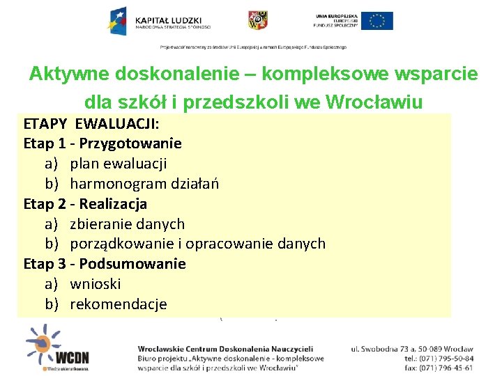 Aktywne doskonalenie – kompleksowe wsparcie dla szkół i przedszkoli we Wrocławiu ETAPY EWALUACJI: Etap