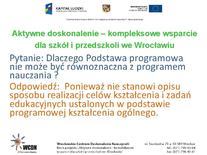 Aktywne doskonalenie – kompleksowe wsparcie dla szkół i przedszkoli we Wrocławiu Pytanie: Dlaczego Podstawa