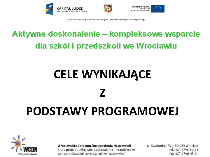 Aktywne doskonalenie – kompleksowe wsparcie dla szkół i przedszkoli we Wrocławiu CELE WYNIKAJĄCE Z