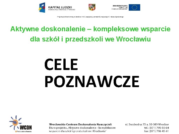 Aktywne doskonalenie – kompleksowe wsparcie dla szkół i przedszkoli we Wrocławiu CELE POZNAWCZE 