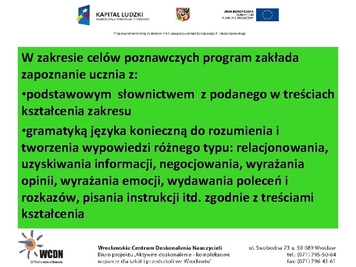 W zakresie celów poznawczych program zakłada zapoznanie ucznia z: • podstawowym słownictwem z podanego